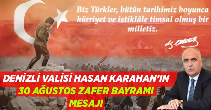 Denizli Valisi Hasan Karahan’ın 30 Ağustos Zafer Bayramı mesajı