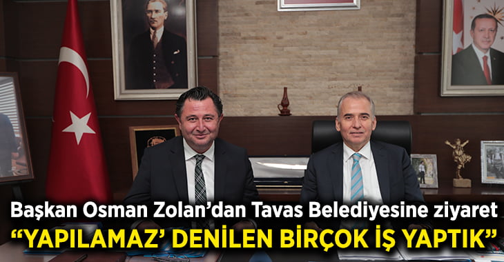 Başkan Osman Zolan’dan Tavas Belediyesine ziyaret