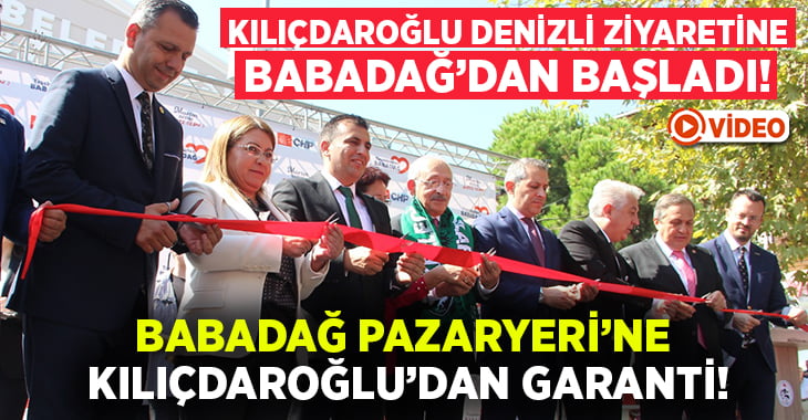 Kılıçdaroğlu’nun Denizli ziyaretinde ilk durak Babadağ oldu!