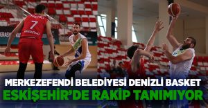 Merkezefendi Denizli Basket, Eskişehir’de rakip tanımıyor