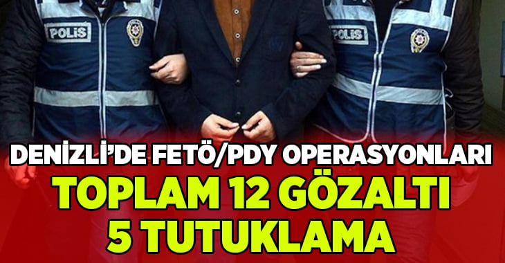 Denizli’de FETÖ/PDY operasyonları toplam:5 tutuklama