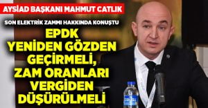 AYSİAD Başkanı Catlık’tan elektrik zammı açıklaması