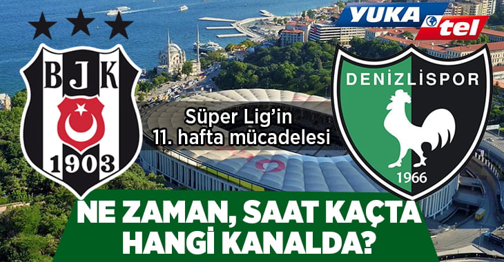 Beşiktaş – Yukatel Denizlispor maçı ne zaman, saat kaçta, hangi kanalda?