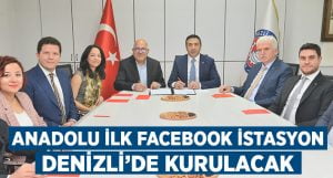 Anadolu’da ilk Facebook İstasyon Denizli’de kurulacak