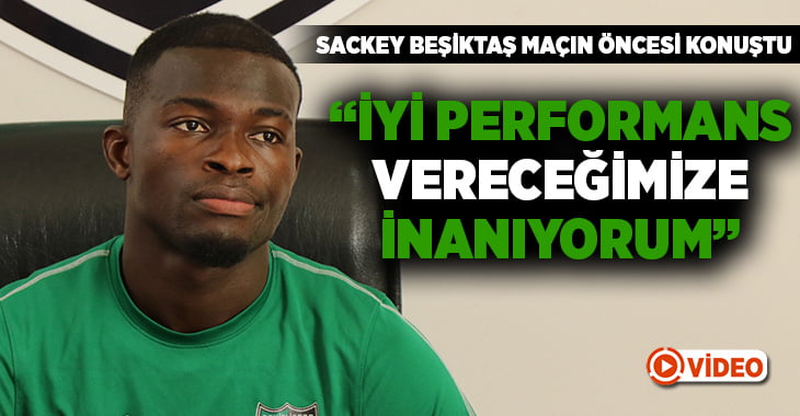 Issac Sackey Beşiktaş maçı öncesi konuştu