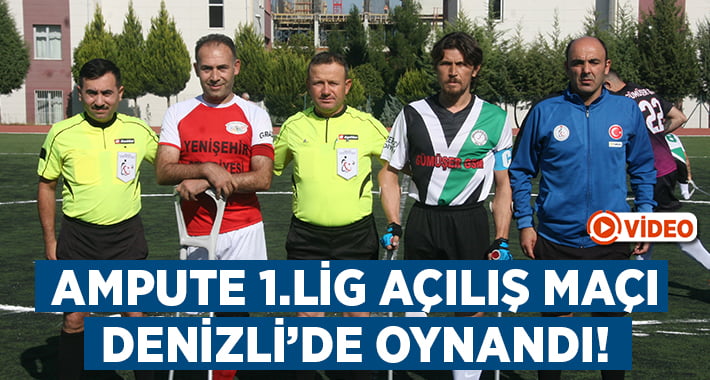 Ampute 1.Lig’in açılış maçı Denizli’de oynandı!