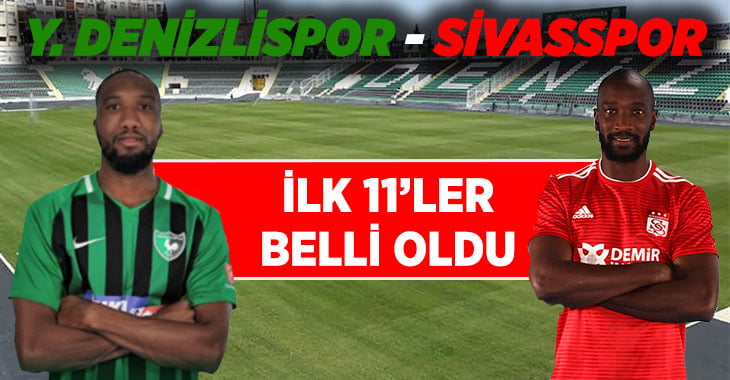 Yukatel Denizlispor – Sivasspor ilk 11’ler belli oldu