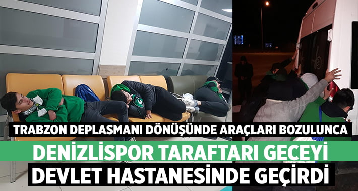 Yolda kalan Denizlispor taraftarı geceyi devlet hastanesinde geçirdi!