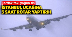 Çardak’taki yoğun sis İstanbul uçağına rötar yaptırdı