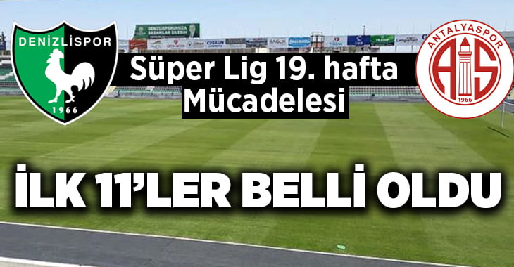 Yukatel Denizlispor – Antalyaspor ilk 11’ler belli oldu