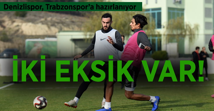 Yukatel Denizlispor, Trabzonspor’a hazırlanıyor
