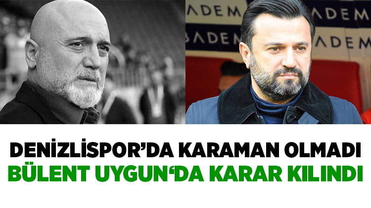 Denizlispor’da Karaman olmadı, Bülent Uygun ile anlaşıldı