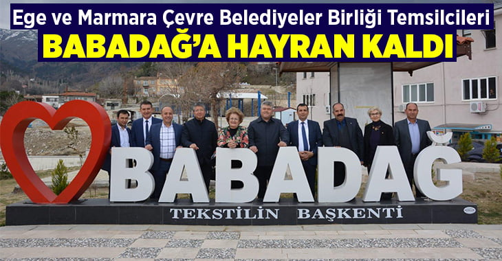 Ege ve Marmara Çevre Belediyeler Birliği Temsilcileri Babadağ’a Hayran Kaldı