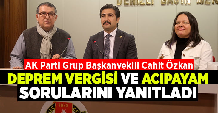 AK Partili Özkan, deprem vergileri ve Acıpayam sorularını yanıtladı