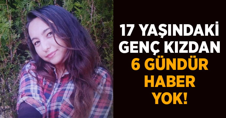 Kayıp genç kız Arifenur Akdağ 6 gündür aranıyor!
