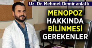 Uz. Dr. Mehmet Demir, menopoz hakkında bilinmesi gerekenleri anlattı