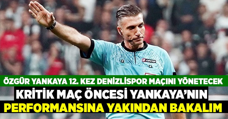Özgür Yankaya 12. kez Denizlispor maçını yönetecek