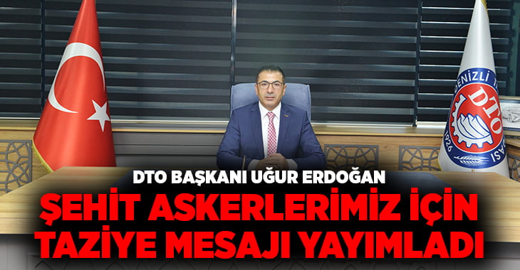 DTO Başkanı Erdoğan’dan, şehit askerlerimiz için taziye mesajı