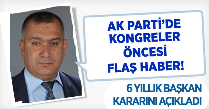 AK Parti’de 6 yıllık başkan aday değil