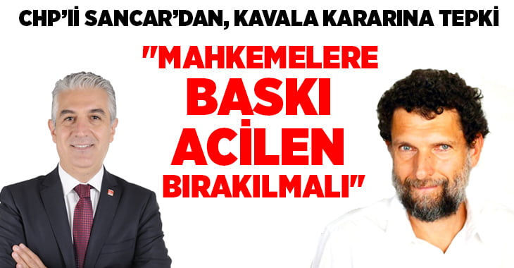 CHP’li Sancar’dan, Osman Kavala kararına eleştiri