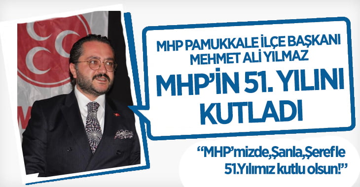 Başkan Mehmet Ali Yılmaz:  MHP’mizde,Şanla,Şerefle 51.Yılımız kutlu olsun!