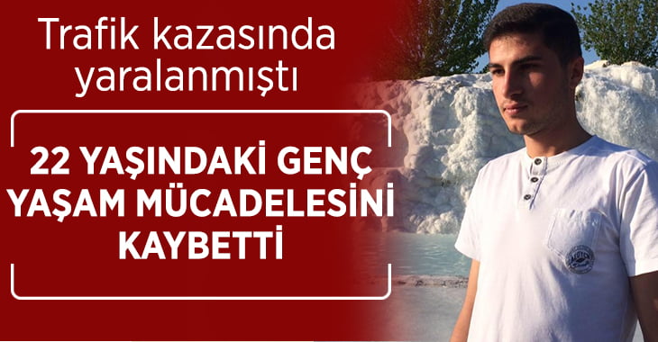 22 yaşındaki Osman Yıldırım yaşam mücadelesini kaybetti