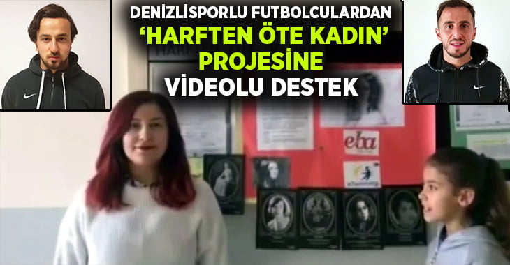 Denizlisporlu futbolculardan ‘Harften Öte Kadın’ projesine videolu destek