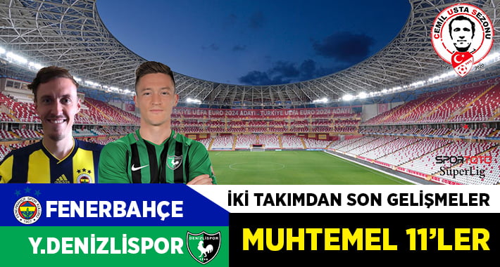 Fenerbahçe-Yukatel Denizlispor maçı öncesi son gelişmeler