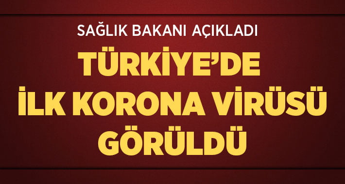 Türkiye’de ilk Korona Virüsü vakası görüldü
