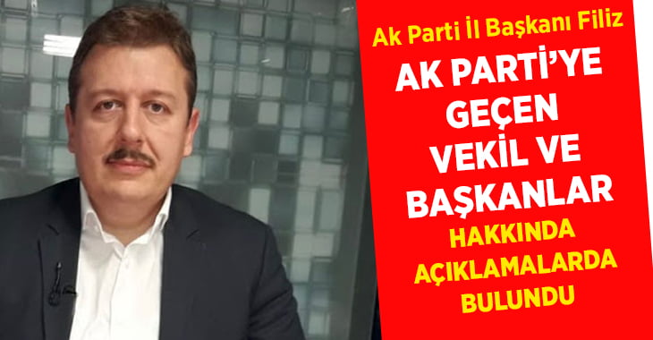 Necip Filiz, AK Parti’ye geçen vekil ve başkanlar hakkında açıklamalarda bulundu