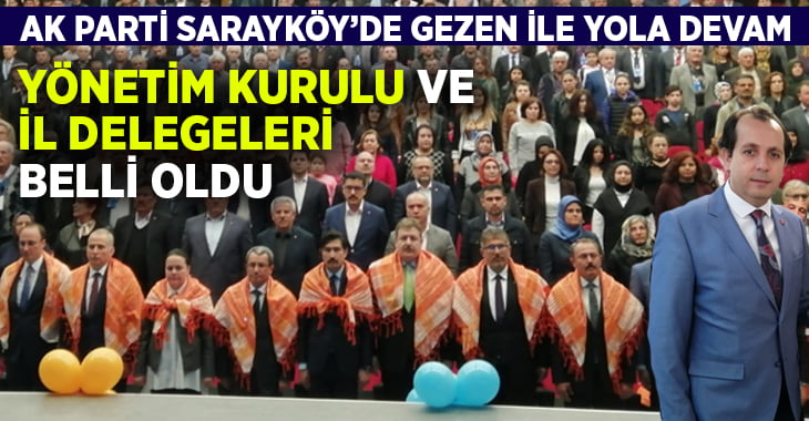 AK Parti Sarayköy’de Gezen ile yola devam! Yönetim kurulu ve il delegeleri belli oldu