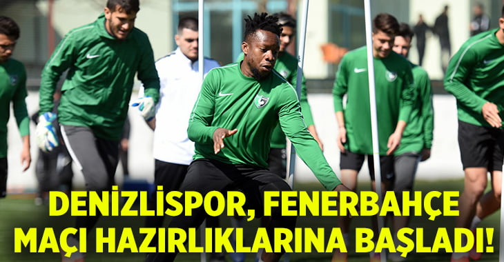 Denizlispor Fenerbahçe maçı hazırlıklarına başladı!