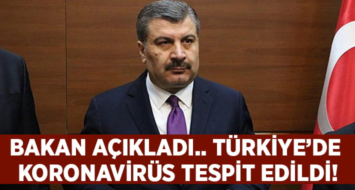 Sağlık Bakanı Türkiye’de ilk Koronavirüs vakasını açıkladı!