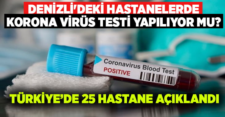 Denizli’deki hastanelerde Korona Virüs testi yapılıyor mu? Test yapılan 25 hastane açıklandı!