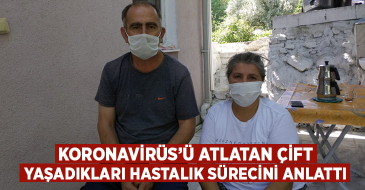 Koronavirüs’ü anlatan Buldan’lı çift yaşadıkları hastalık sürecini anlattı!