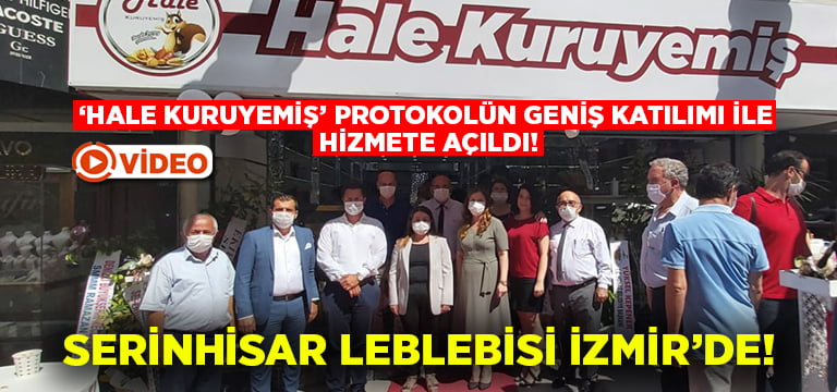 Serinhisar Leblebisi İzmir’de.. Hale Kuruyemiş hizmete açıldı!