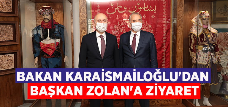 Bakan Karaismailoğlu’dan Başkan Zolan’a ziyaret