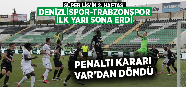 Denizlispor-Trabzonspor maçında ilk yarı sona erdi