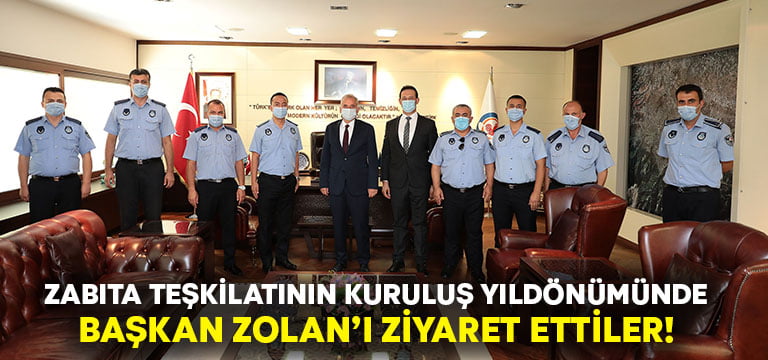 Zabıta teşkilatının kuruluş yıldönümünde Başkan Zolan’a ziyaret!