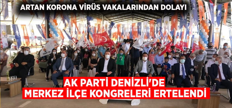 AK Parti Denizli’de merkez ilçe kongreleri ertelendi