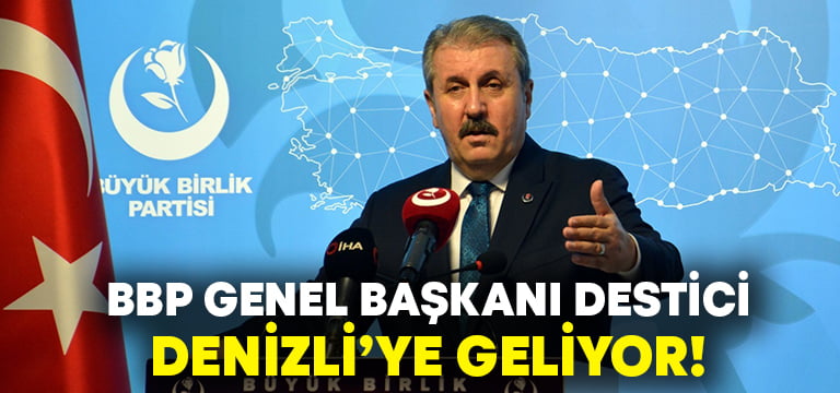 BBP Genel Başkanı Mustafa Destici Denizli’ye gelecek!