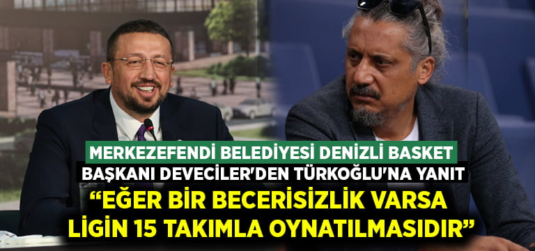 Merkezefendi Belediyesi Denizli Basket Başkanı Deveciler’den Türkoğlu’na yanıt