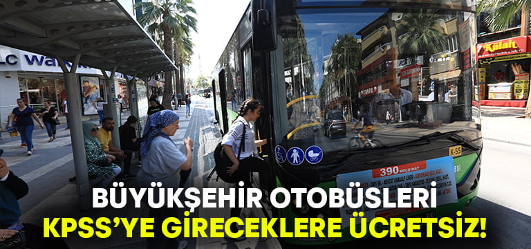Büyükşehir otobüsleri KPSS’ ye gireceklere ücretsiz!