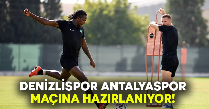 Denizlispor, Antalyaspor maçı hazırlıklarını sürdürüyor!