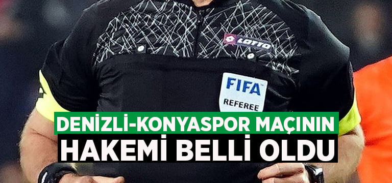 Denizli-Konyaspor maçının hakemi belli oldu
