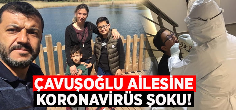 Çavuşoğlu ailesine koronavirüs şoku!