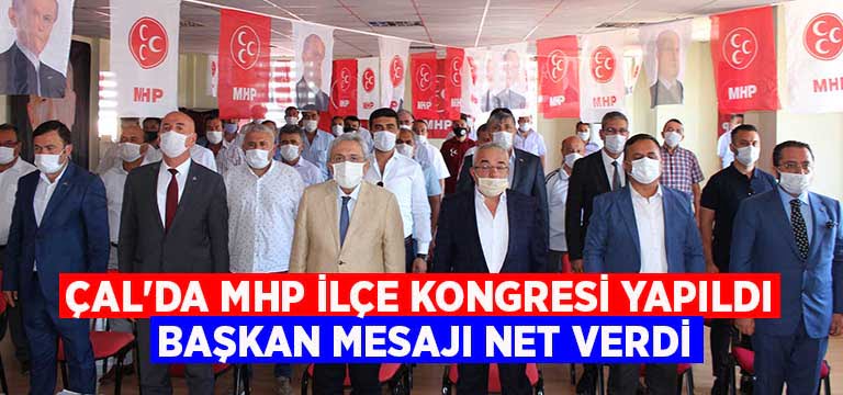 Çal’da MHP ilçe kongresi yapıldı, Başkan mesajı net verdi