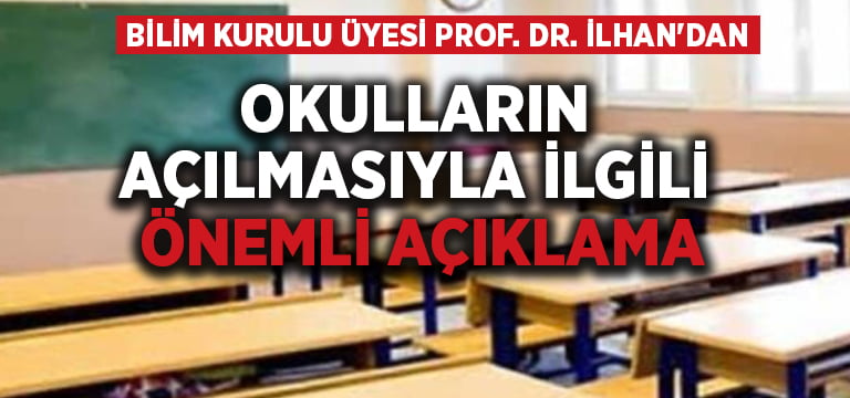 Bilim Kurulu Üyesi Prof. Dr. İlhan’dan okulların açılmasıyla ilgili önemli açıklama
