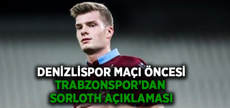 Denizlispor maçı öncesi Trabzonspor’dan Sörloth açıklaması