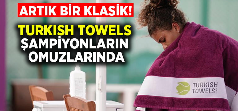 Turkısh Towels Şampiyonların Omuzlarında